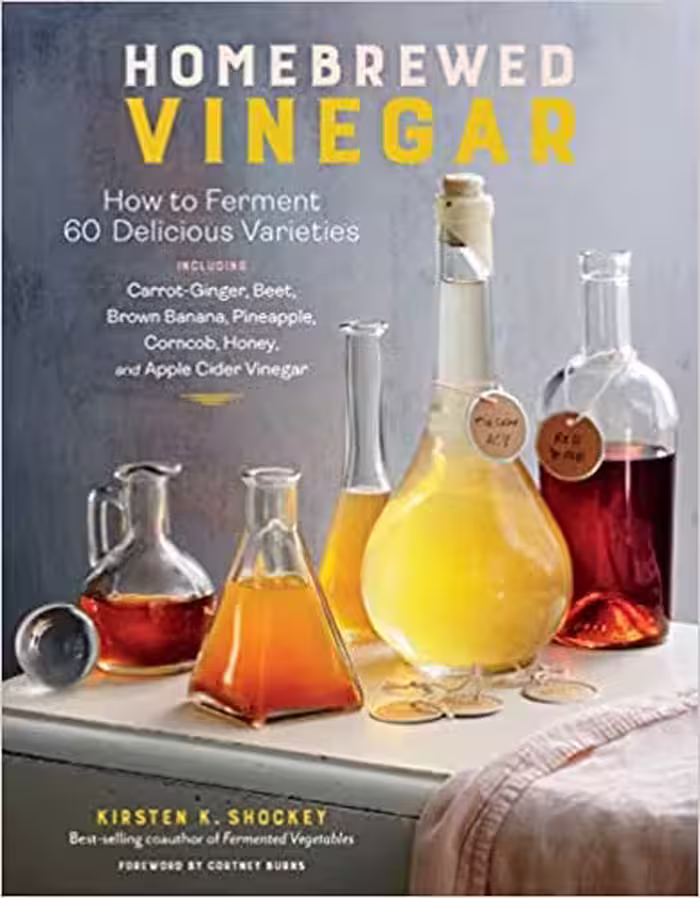 خرید و دانلود نسخه کامل کتاب Homebrewed Vinegar: How to Ferment 60 Delicious Varieties, Including Carrot-Ginger, Beet, Brown Banana, Pineapple, Corncob, Honey, and Apple Cider Vinegar[2021] -   PDF