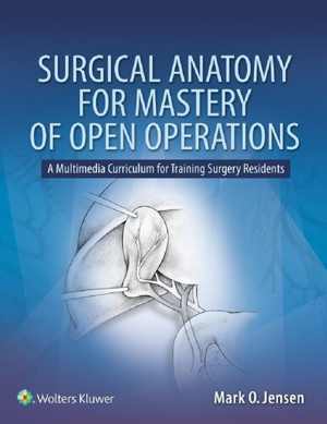 [PDF] دانلود کتاب Surgical Anatomy For Mastery Of Open Operations - A Multimedia Curriculum For Training Residents, 2018