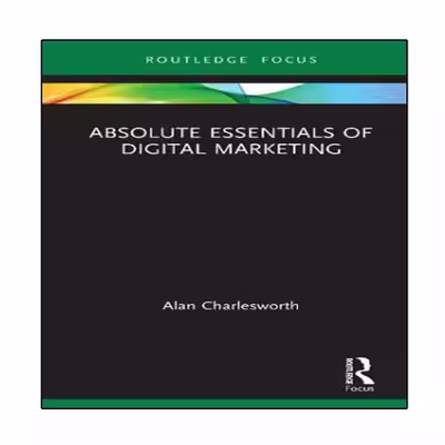 کتاب Absolute Essentials of Digital Marketing اثر Alan Charlesworth انتشارات نبض دانش