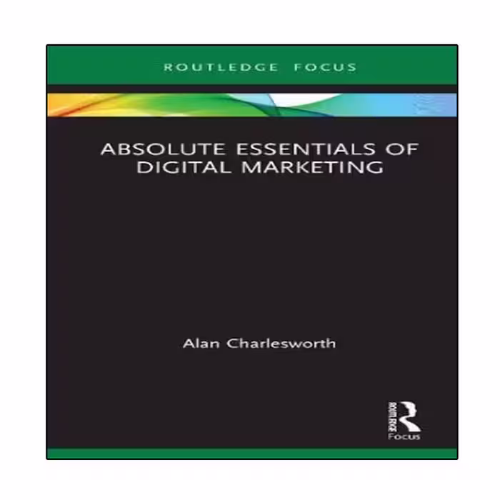کتاب Absolute Essentials of Digital Marketing اثر Alan Charlesworth انتشارات نبض دانش
