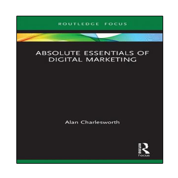 کتاب Absolute Essentials of Digital Marketing اثر Alan Charlesworth انتشارات نبض دانش