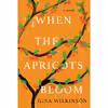 کتاب When the Apricots Bloom: A Novel of Riveting and Evocative Fiction اثر Gina Wilkinson انتشارات Kensington