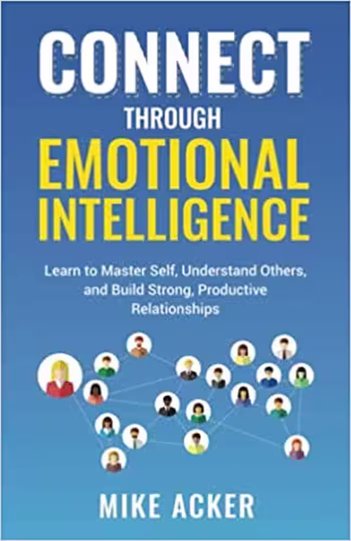 خرید و دانلود نسخه کامل کتاب Connect through Emotional Intelligence: Learn to master self, understand others, and build strong, productive relationships[2021] -   PDF