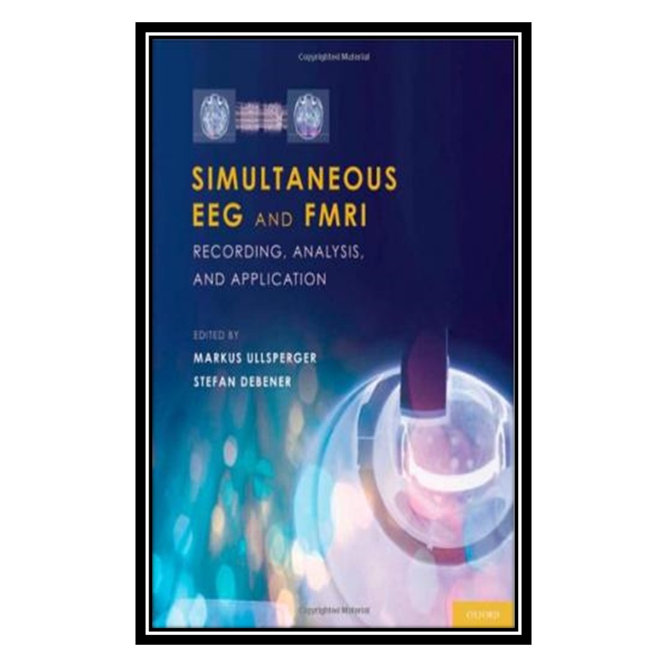 کتاب Simultaneous EEG and fMRI: Recording, Analysis, and Application اثر Markus Ullsperger, Stefan Debener انتشارات مؤلفین طلایی
