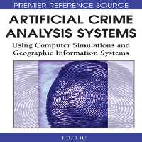 خرید و دانلود نسخه کامل کتاب Artificial Crime Analysis Systems: Using Computer Simulations and Geographic Information Systems