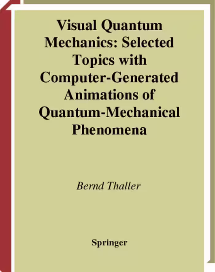 خرید و دانلود نسخه کامل کتاب Visual Quantum Mechanics: Selected Topics with Computer-Generated Animations of Quantum-Mechanical Phenomena