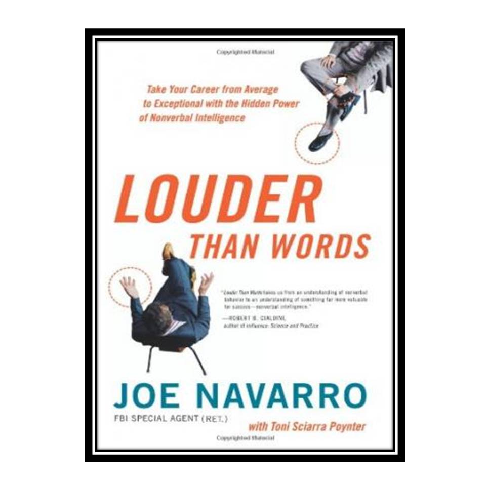 کتاب Louder Than Words: Take Your Career from Average to Exceptional with the Hidden Power of Nonverbal Intelligence اثر Joe Navarro, Toni Sciarra Poynter انتشارات مؤلفین طلایی
