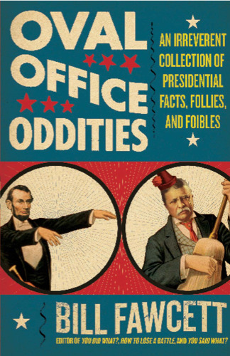 خرید و دانلود نسخه کامل کتاب Oval Office Oddities: An Irreverent Collection of Presidential Facts, Follies, and Foibles