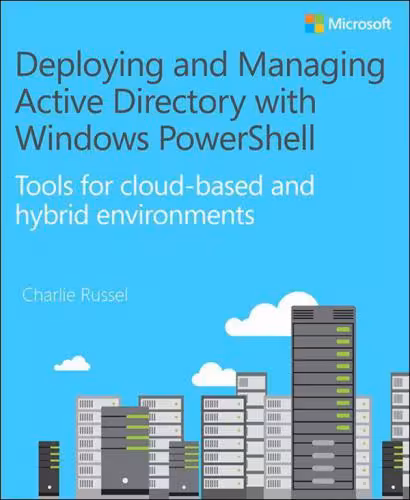 خرید و دانلود نسخه کامل کتاب Deploying and Managing Active Directory with Windows PowerShell: Tools for Cloud-Based and Hybrid Environments