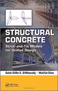 󾕇 El-Metwally S., Structural Concrete - Strut-and-Tie Models for Unified Design, 2017 - دانلود کتاب های دانشگاهی