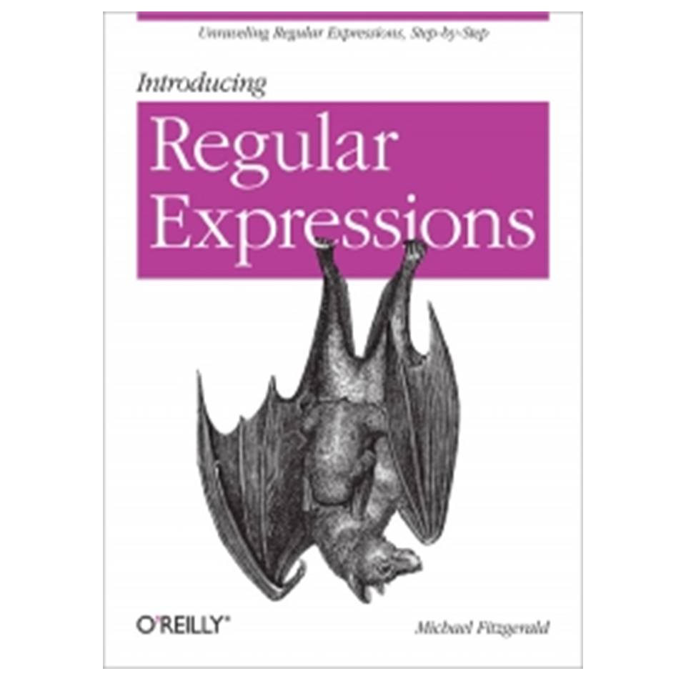 کتاب Introducing Regular Expressions: Unraveling regular expressions, step-by-step اثر Michael Fitzgerald انتشارات مؤلفین طلایی