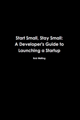 خرید و دانلود نسخه کامل کتاب Start Small, Stay Small: A Developer&#039;s Guide to Launching a Startup