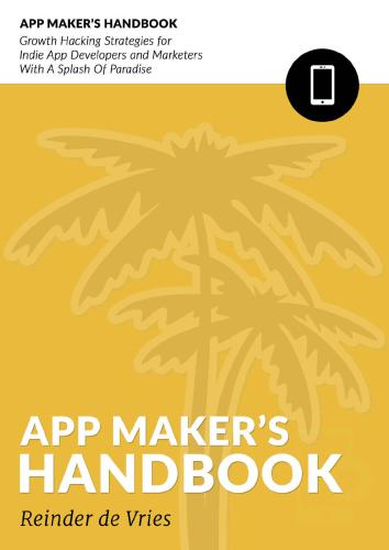 خرید و دانلود نسخه کامل کتاب The App Maker&#039;s Handbook: Growth Hacking Strategies For Indie App Developers And Marketers With A Splash Of Paradise
