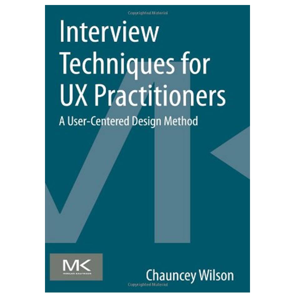 کتاب Interview Techniques for Ux Practitioners A User-Centered Design Method اثر Chauncey Wilson انتشارات مؤلفین طلایی