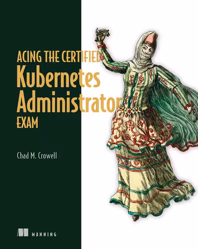 خرید و دانلود نسخه کامل کتاب Acing the Certified Kubernetes Administrator Exam (Final)