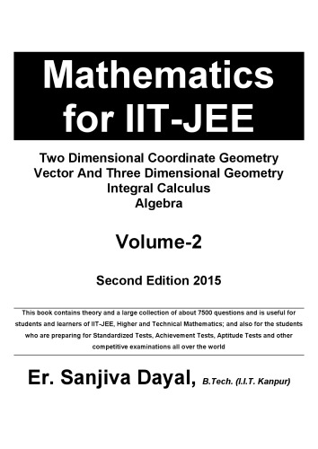 خرید و دانلود نسخه کامل کتاب Mathematics for IIT JEE main and Advanced Two Dimensional Coordinate Geometry Vector And Three Dimensional Geometry Integral Calculus Algebra Sanjiva Dayal