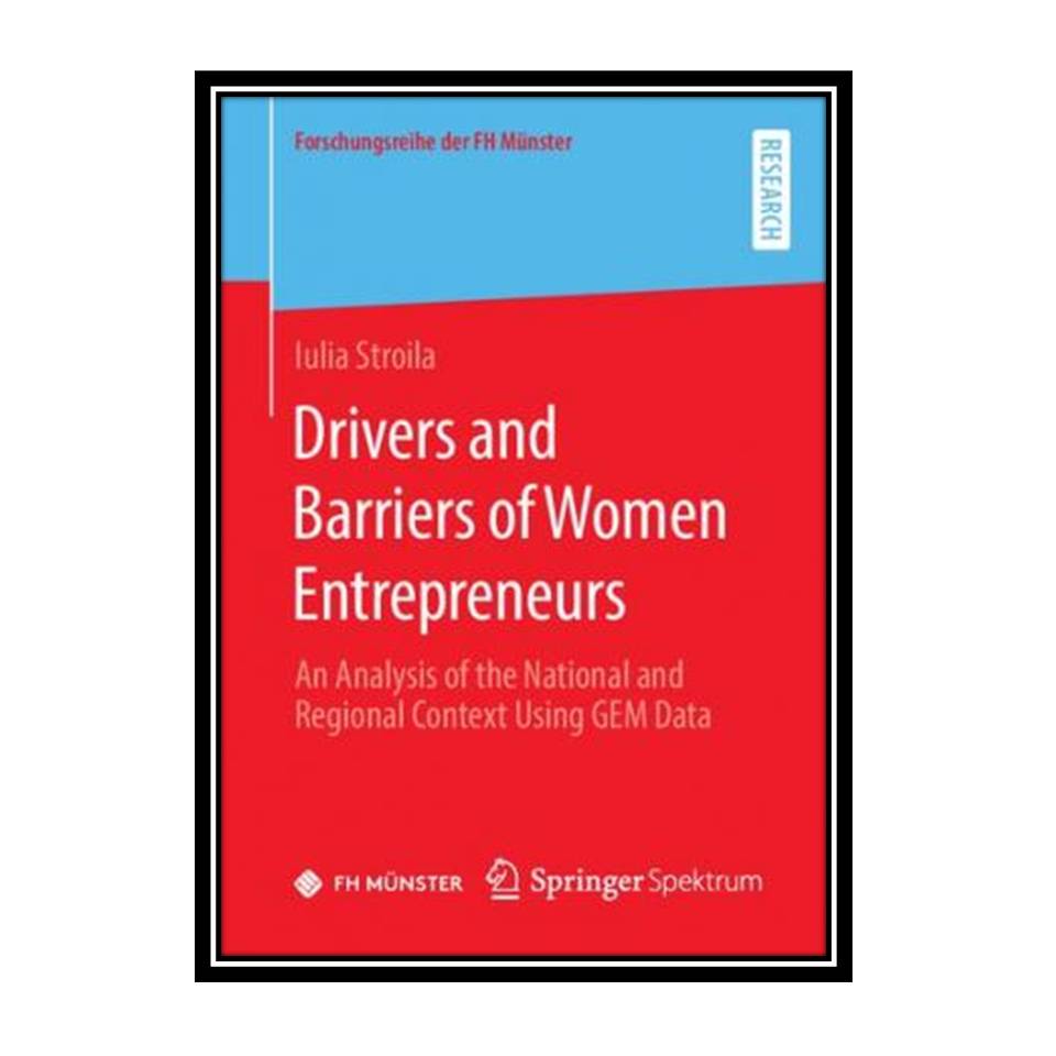 کتاب Drivers and Barriers of Women Entrepreneurs: An Analysis of the National and Regional Context Using GEM Data اثر Iulia Stroila انتشارات مؤلفین طلایی