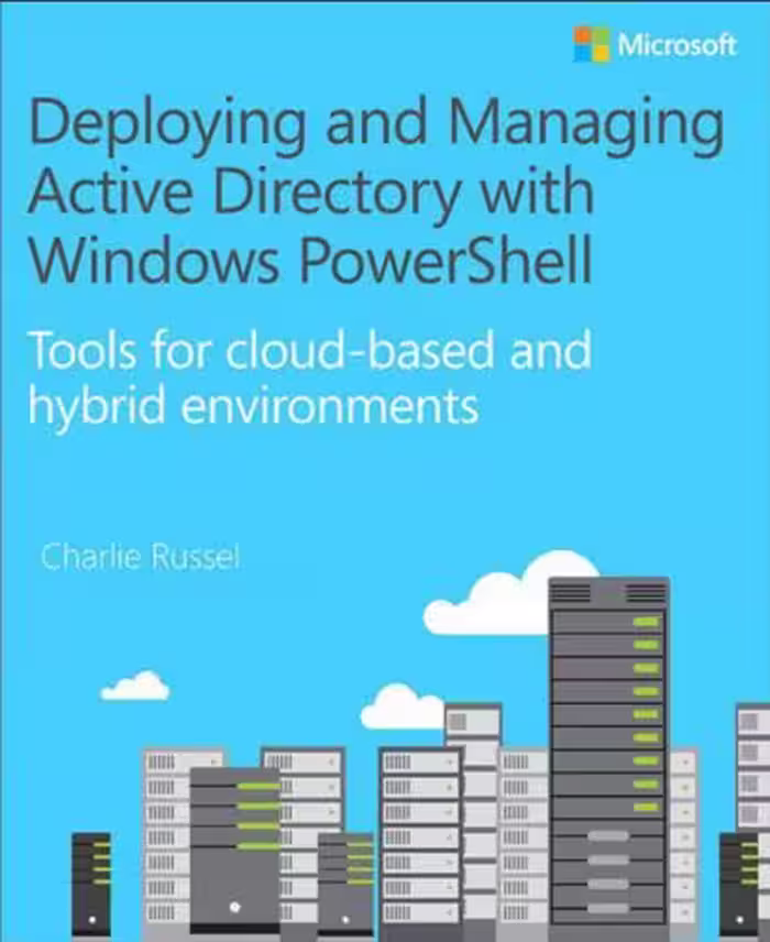 خرید و دانلود نسخه کامل کتاب Deploying and Managing Active Directory with Windows PowerShell: Tools for Cloud-Based and Hybrid Environments
