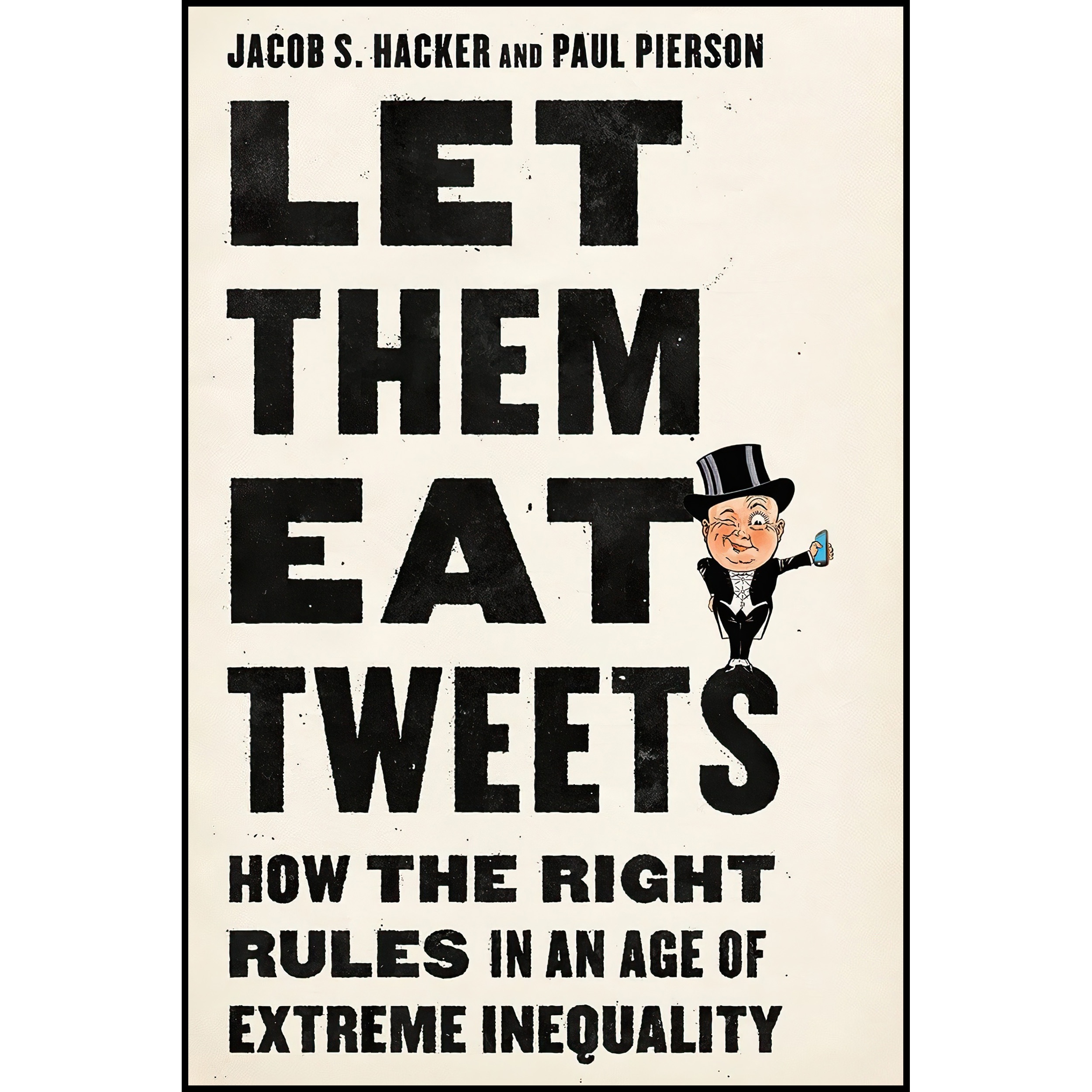 کتاب Let them Eat Tweets اثر Jacob S Hacker and Paul Pierson انتشارات Liveright