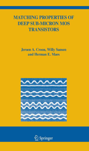 خرید و دانلود نسخه کامل کتاب Matching Properties of Deep Sub-Micron MOS Transistors (The Springer International Series in Engineering and Computer Science)