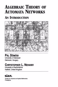 خرید و دانلود نسخه کامل کتاب Algebraic Theory of Automata Networks: An Introduction (SIAM Monographs on Discrete Mathematics and Applications, 11)