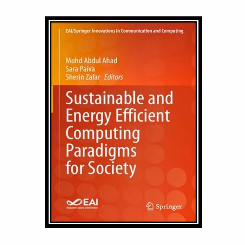 کتاب Sustainable and Energy Efficient Computing Paradigms for Society اثر جمعی از نویسندگان انتشارات مؤلفین طلایی