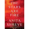 کتاب The Stars Are Fire اثر Anita Shreve انتشارات Knopf