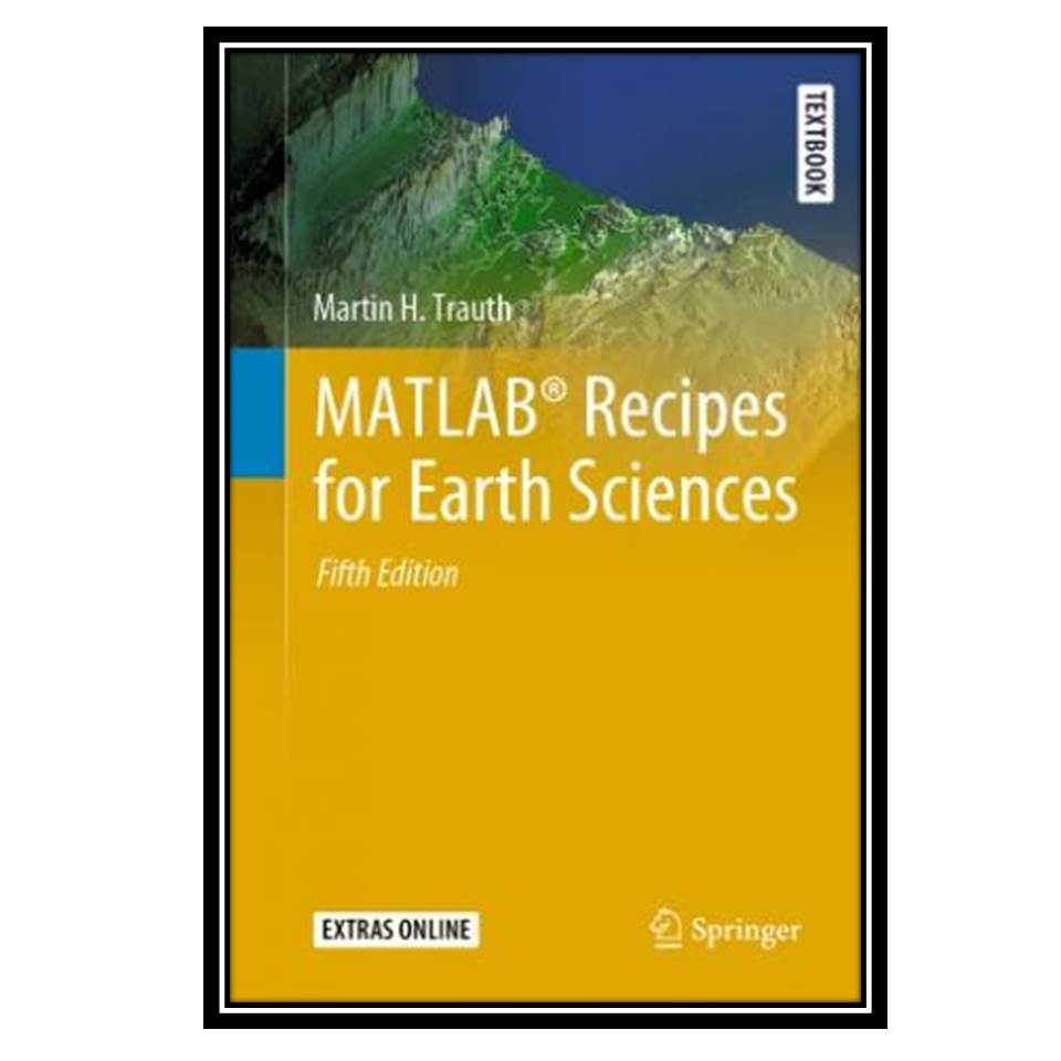 کتاب  MATLAB® Recipes for Earth Sciences 2021 اثر Martin H Trauth انتشارات مؤلفین طلایی
