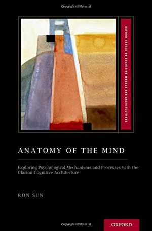  دانلود کتاب Anatomy Of The Mind - Exploring Psychological Mechanisms And Processes With The Clarion Cognitive Architecture, 2016 - دانلود کتاب های دانشگاهی