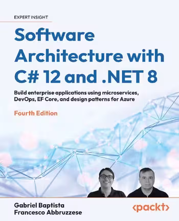 خرید و دانلود نسخه کامل کتاب Software Architecture with C# 12 and .NET 8 - Fourth Edition: Build Anterprise Applications Using Microservices, DevOps, EF Core, and Design Patterns for Azure