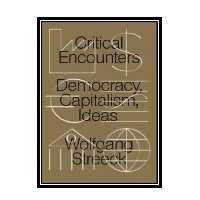 کتاب Critical Encounters: Capitalism, Democracy, Ideas اثر Wolfgang Streeck انتشارات مؤلفین طلایی