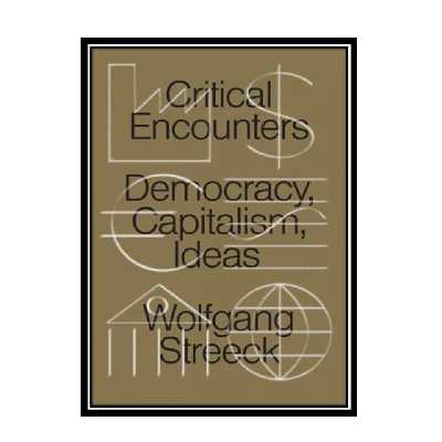 کتاب Critical Encounters: Capitalism, Democracy, Ideas اثر Wolfgang Streeck انتشارات مؤلفین طلایی