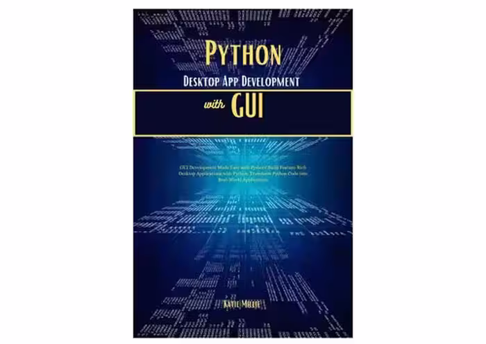 خرید و دانلود نسخه کامل کتاب Python Desktop App Development with GUI: GUI Development Made Easy with Python!