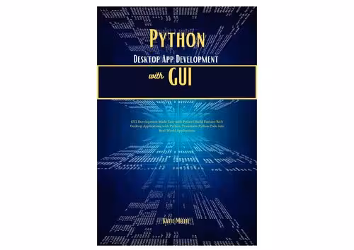 خرید و دانلود نسخه کامل کتاب Python Desktop App Development with GUI: GUI Development Made Easy with Python!