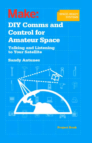 خرید و دانلود نسخه کامل کتاب DIY Comms and Control for Amateur Space: Talking and Listening to Your Satellite