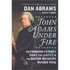 کتاب John Adams Under Fire اثر David Fisher and Dan Abrams انتشارات Hanover Square Press