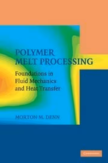 󾕇 دانلود کتاب Polymer melt processing foundations in fluid mechanics and heat transfer, Morton M Denn, 2008 - دانلود کتاب های دانشگاهی
