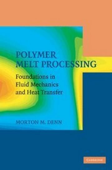󾕇 دانلود کتاب Polymer melt processing foundations in fluid mechanics and heat transfer, Morton M Denn, 2008 - دانلود کتاب های دانشگاهی
