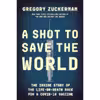 کتاب A Shot to Save the World: The Inside Story of the Life-or-Death Race for a COVID-19 Vaccine اثر Gregory Zuckerman انتشارات Portfolio
