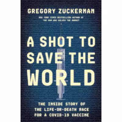 کتاب A Shot to Save the World: The Inside Story of the Life-or-Death Race for a COVID-19 Vaccine اثر Gregory Zuckerman انتشارات Portfolio