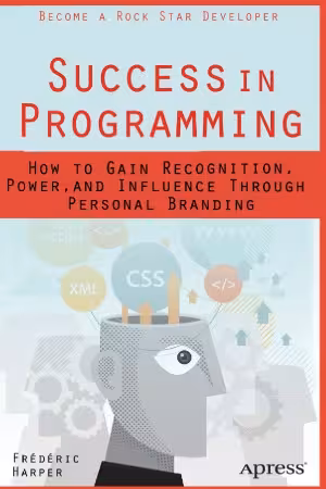 خرید و دانلود نسخه کامل کتاب Success in Programming How to Gain Recognition, Power, and Influence Through Personal Branding