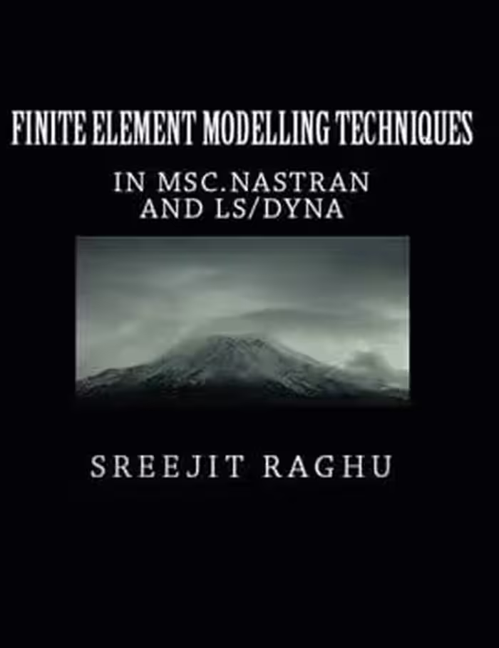 󾕇 Raghu S., Finite Element Modelling Techniques in MSC NASTRAN and LS-DYNA, 2010 - دانلود کتاب های دانشگاهی