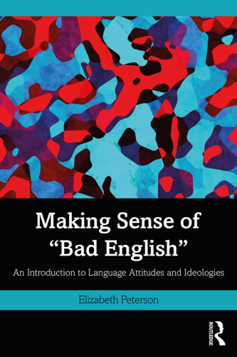 خرید و دانلود نسخه کامل کتاب Making Sense Of "Bad English": An Introduction To Language Attitudes And Ideologies