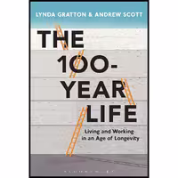 کتاب The 100-Year Life اثر Lynda Gratton and Andrew Scott انتشارات بلومزبری