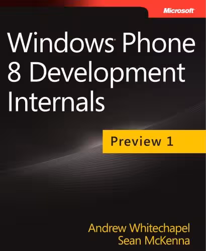 خرید و دانلود نسخه کامل کتاب Whitechapel Andrew and McKenna Sean. Windows Phone 8 Development Internals. Preview 1