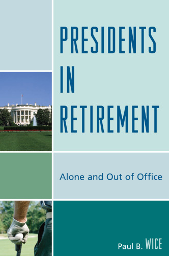 خرید و دانلود نسخه کامل کتاب Presidents in Retirement: Alone and Out of the Office