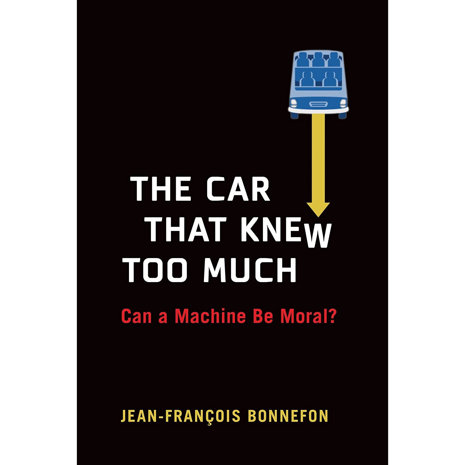 کتاب The Car That Knew Too Much اثر Jean-Francois Bonnefon انتشارات The MIT Press