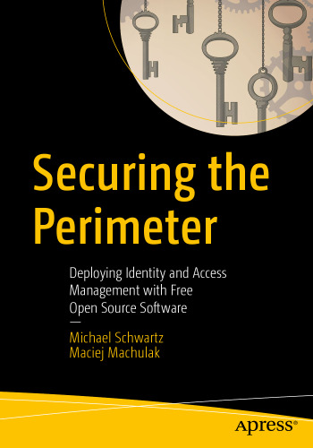 خرید و دانلود نسخه کامل کتاب Securing the Perimeter: Deploying Identity and Access Management with Free Open Source Software