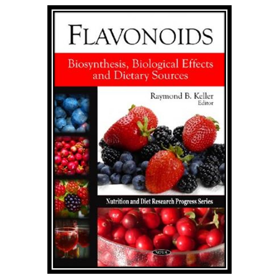 کتاب Flavonoids: Biosynthesis, Biological Effects and Dietary Sources اثر Raymond B. Keller انتشارات مؤلفین طلایی