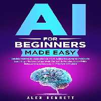 خرید و دانلود نسخه کامل کتاب AI for Beginners Made Easy: Master Artificial Intelligence from Generative AI to Machine Learning - Turbocharge Your Career &amp; Productivity With Interactive Exercises in 7 Days or Less   Pdf